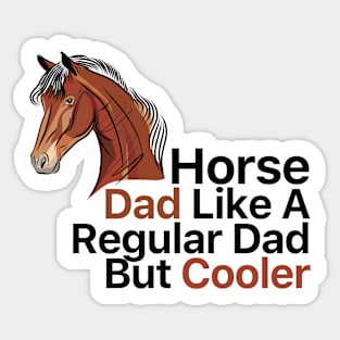 Horse Dad Like A Regular Dad But Cooler Sticker